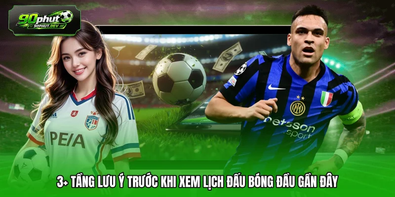 3+ Tầng lưu ý trước khi xem lịch đấu bóng đầu gần đây