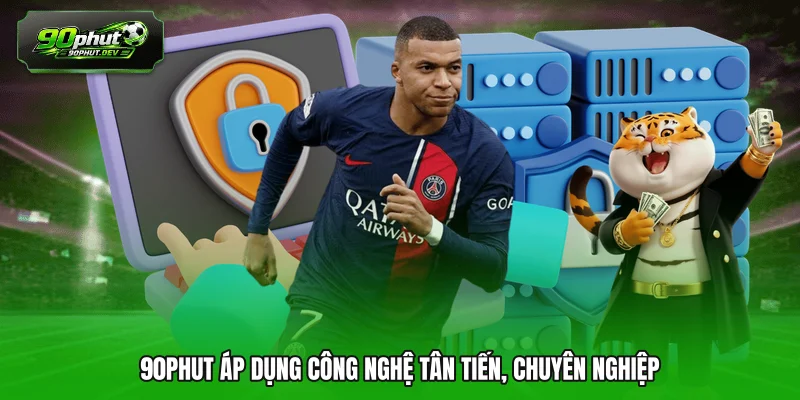 90PHUT áp dụng công nghệ tân tiến, chuyên nghiệp