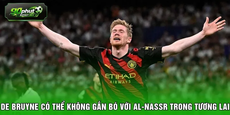 De Bruyne có thể không gắn bó với Al-Nassr trong tương lai