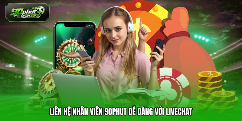 Liên hệ nhân viên 90PHUT dễ dàng với Livechat