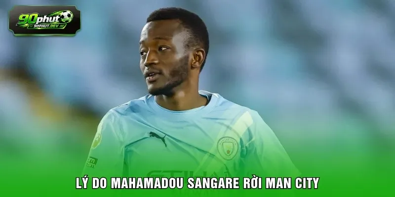Lý do Mahamadou Sangare rời Man City