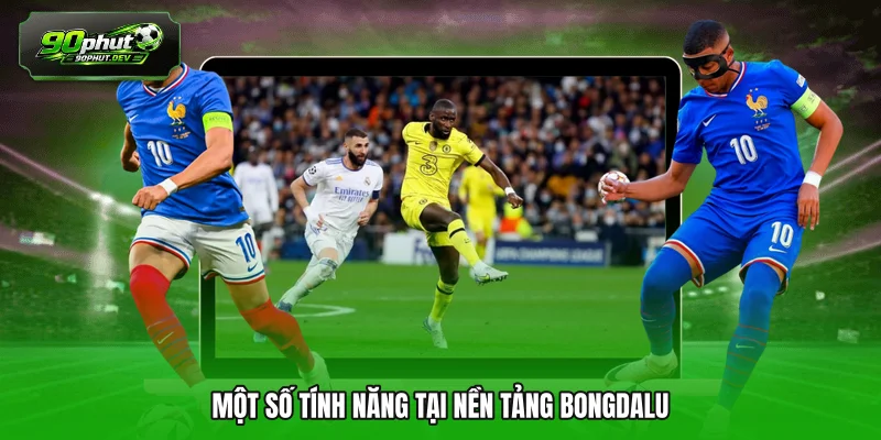 Một số tính năng tại nền tảng Bongdalu