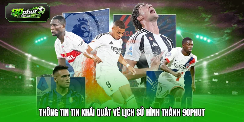 Thông tin tin khái quát về lịch sử hình thành 90phut
