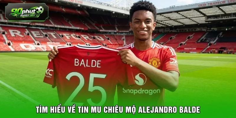 Tìm hiểu về tin MU chiêu mộ Alejandro Balde