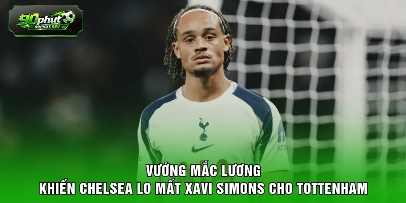 Vướng mắc lương khiến Chelsea lo mất Xavi Simons cho Tottenham